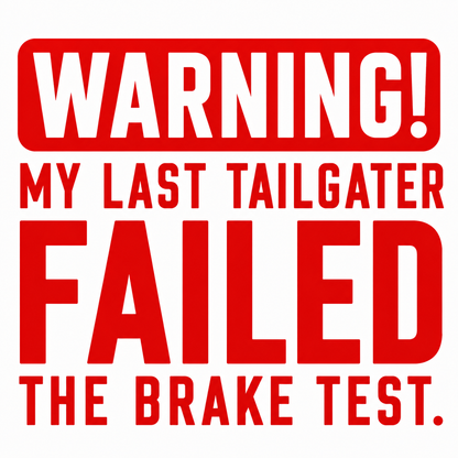 Warning My Last Tailgater Failed the Brake Test Vehicle Vinyl Decal (#D14)