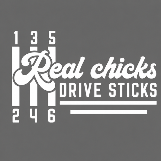 Real Chicks Drive Sticks Vehicle Vinyl Decal (#D15)