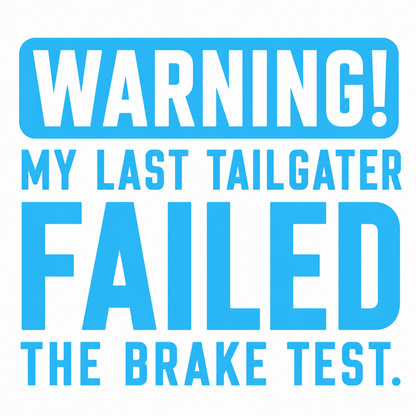 Warning My Last Tailgater Failed the Brake Test Vehicle Vinyl Decal (#D14)