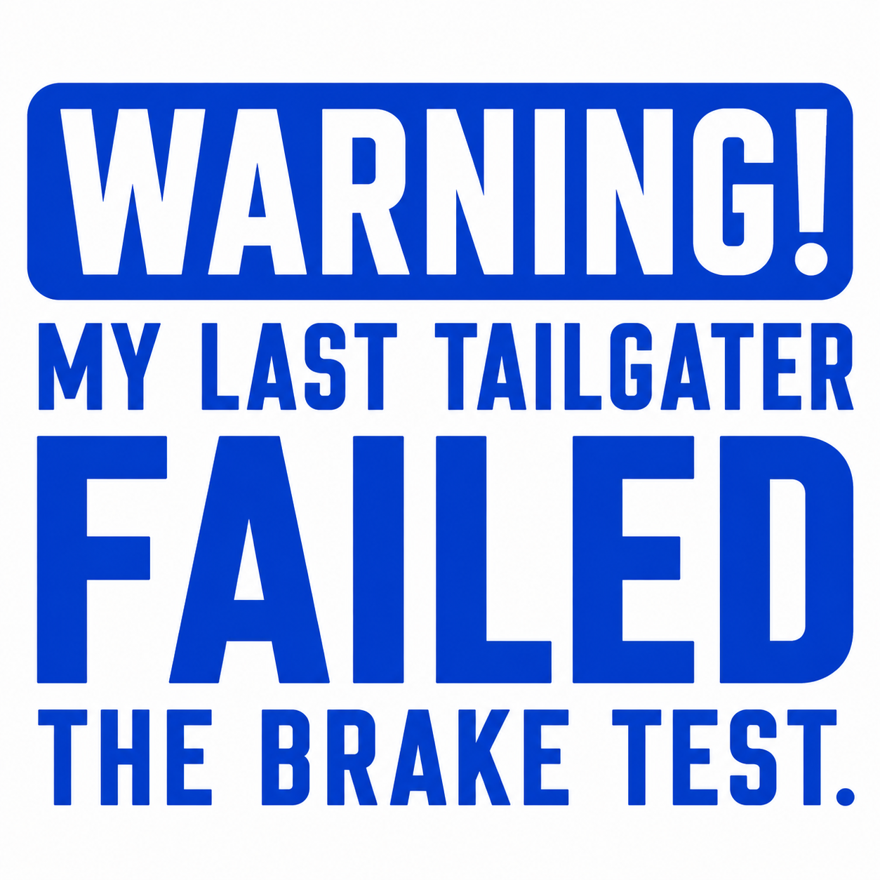 Warning My Last Tailgater Failed the Brake Test Vehicle Vinyl Decal (#D14)