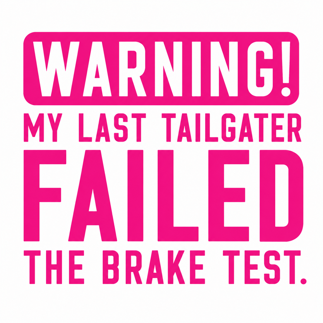 Warning My Last Tailgater Failed the Brake Test Vehicle Vinyl Decal (#D14)